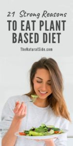 Not ready to eat a whole plant based diet? Here are 21 reasons why you should start plant based eating. Plant based lifestyle via thenaturalside.com #healthy #cleaneating #healthyeating