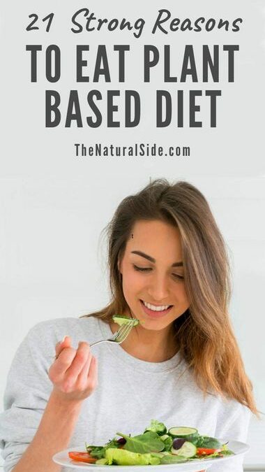 21 Strong Reasons To Eat a Plant Based Diet