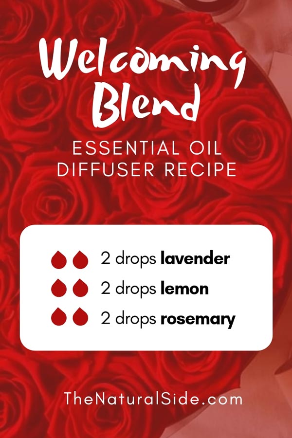 Welcoming Blend 2 drops lavender essential oil 2 drops lemon essential oil 2 drops rosemary essential oil
