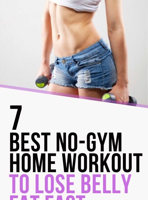 7 Best No Gym Home Workout to Lose Belly Fat Fast